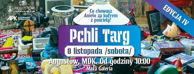 "Co chowasz Anielo za kufrem z pościelą", czyli Pchli Targ. Edycja IV